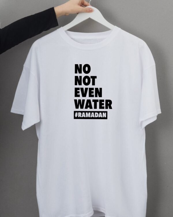 Iron on decal "No Not Even Water #Ramadan"